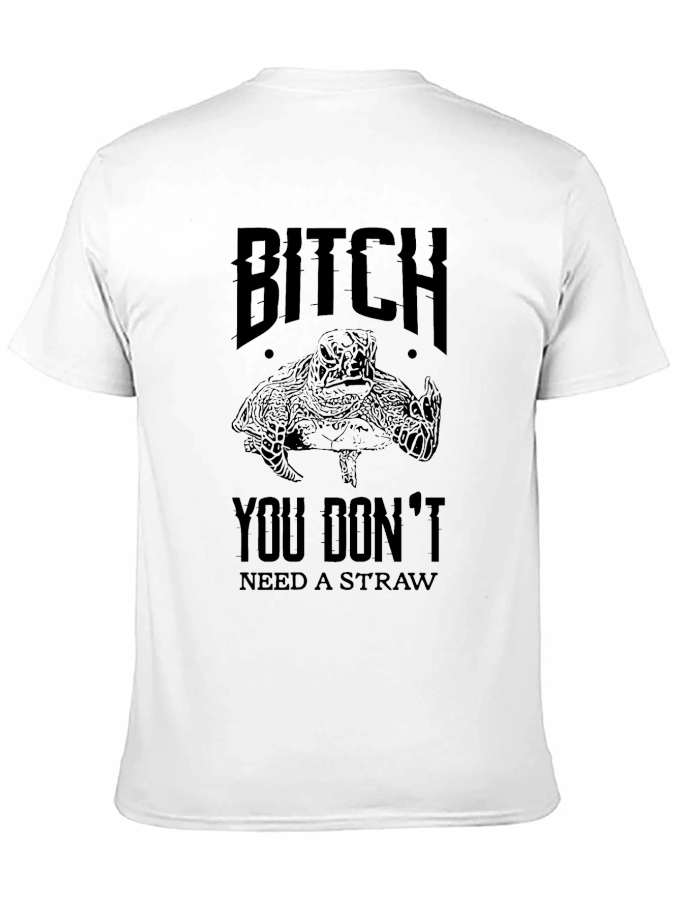 Bitch You Dont Need A Straw Turtle T-Shirt