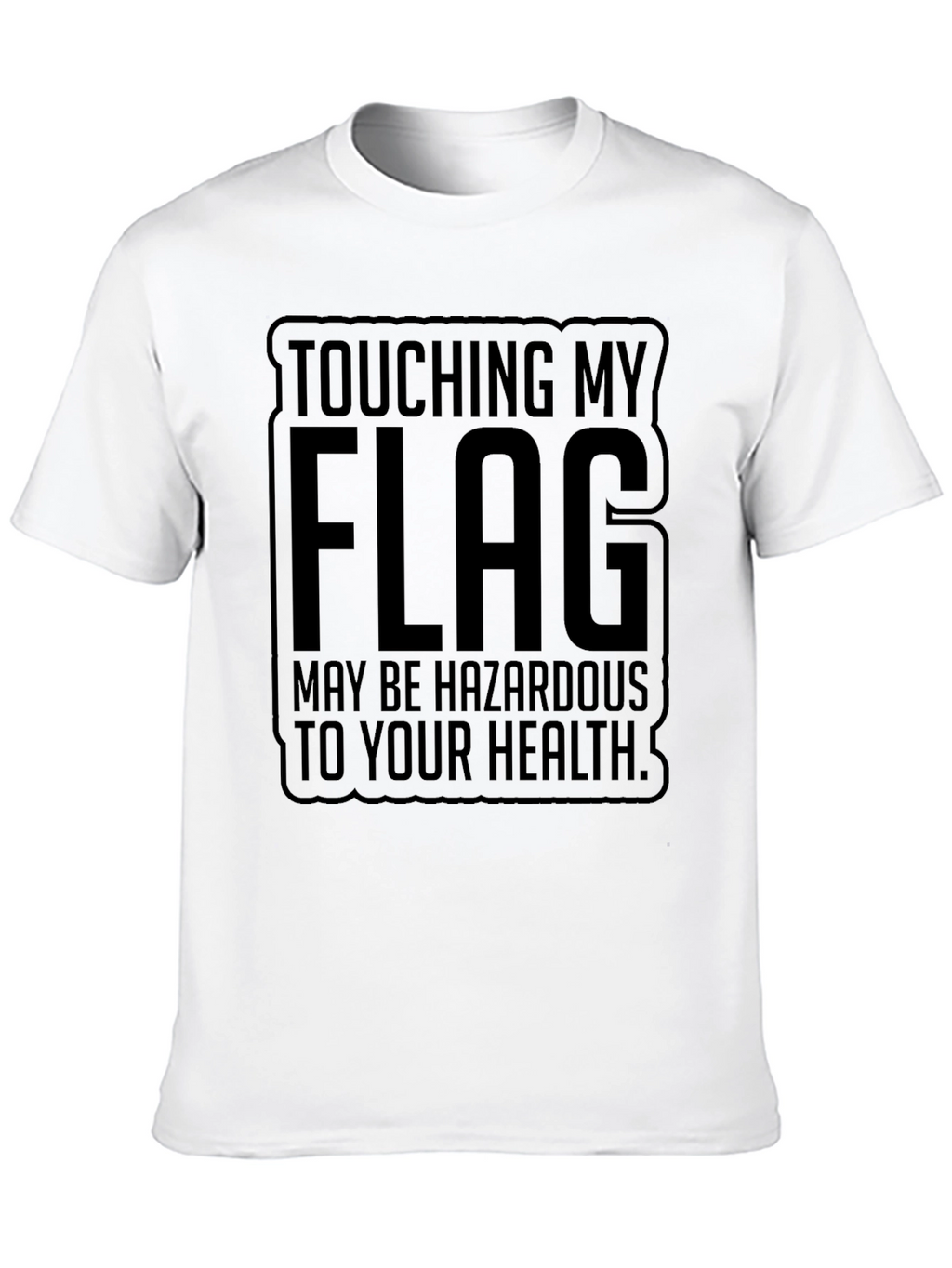Touching My Flag May Be Hazardous Tee