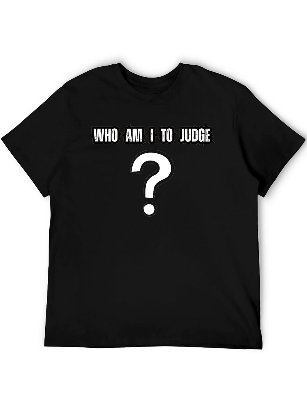 Who Am I to Judge? Question T-Shirt - Black