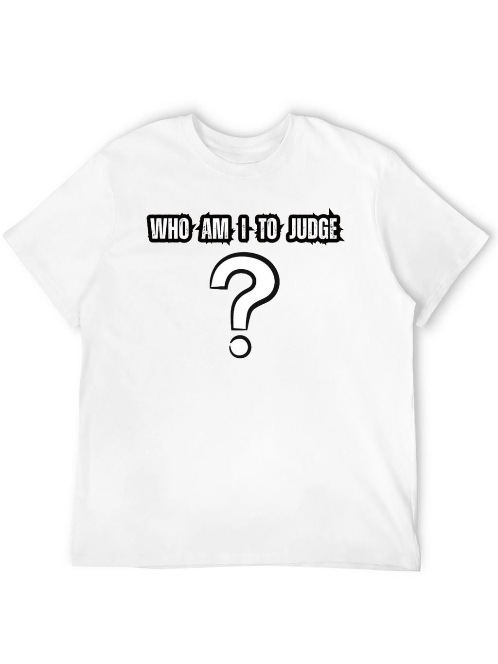 Who Am I to Judge? Question T-Shirt - Black
