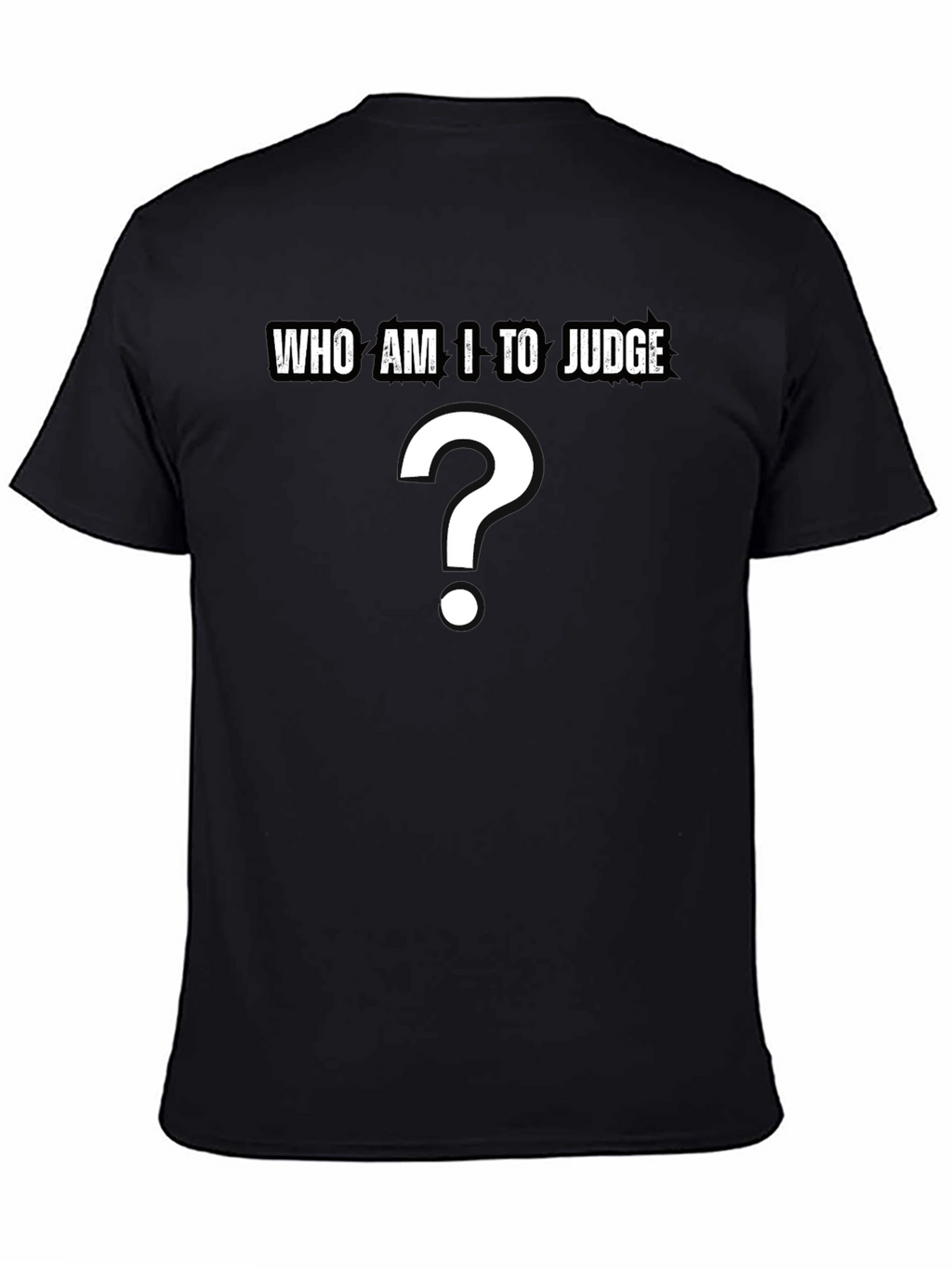 Who Am I to Judge? Question T-Shirt - Black