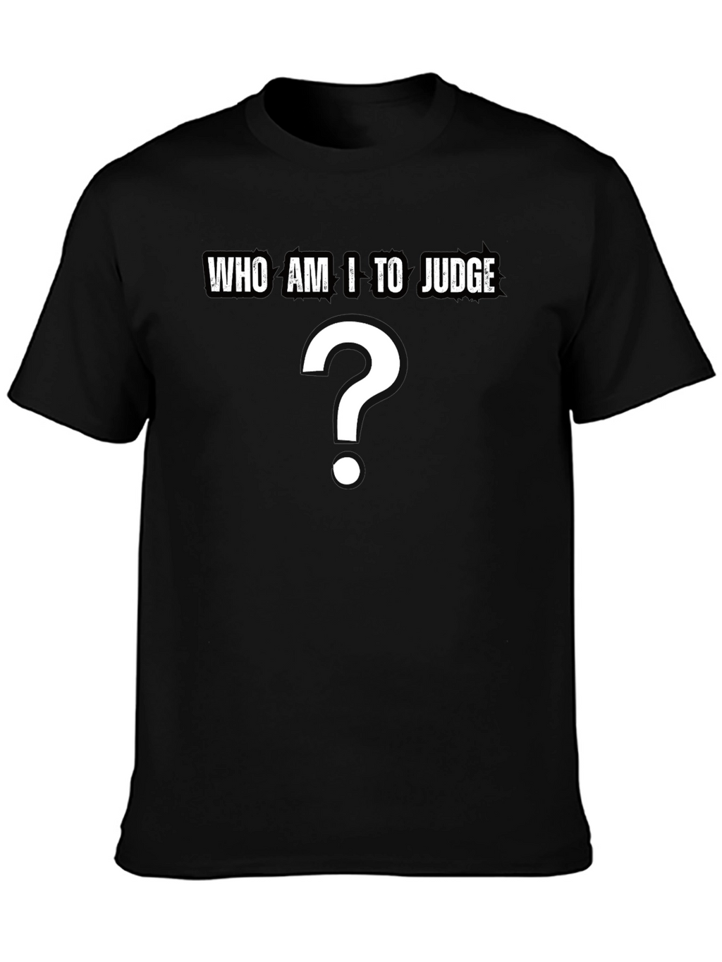 Who Am I to Judge? Question T-Shirt - Black