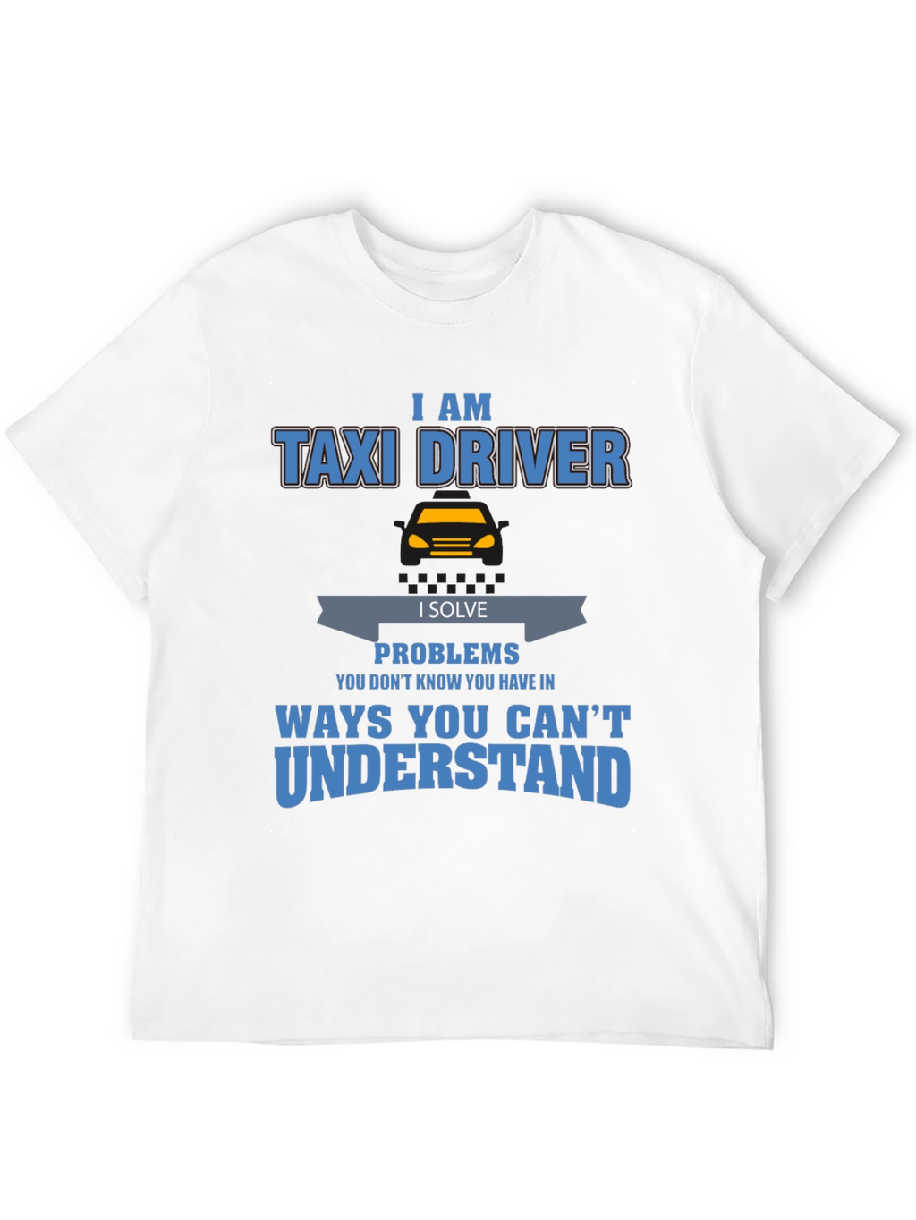 Taxi Driver Problem Solver T-Shirt