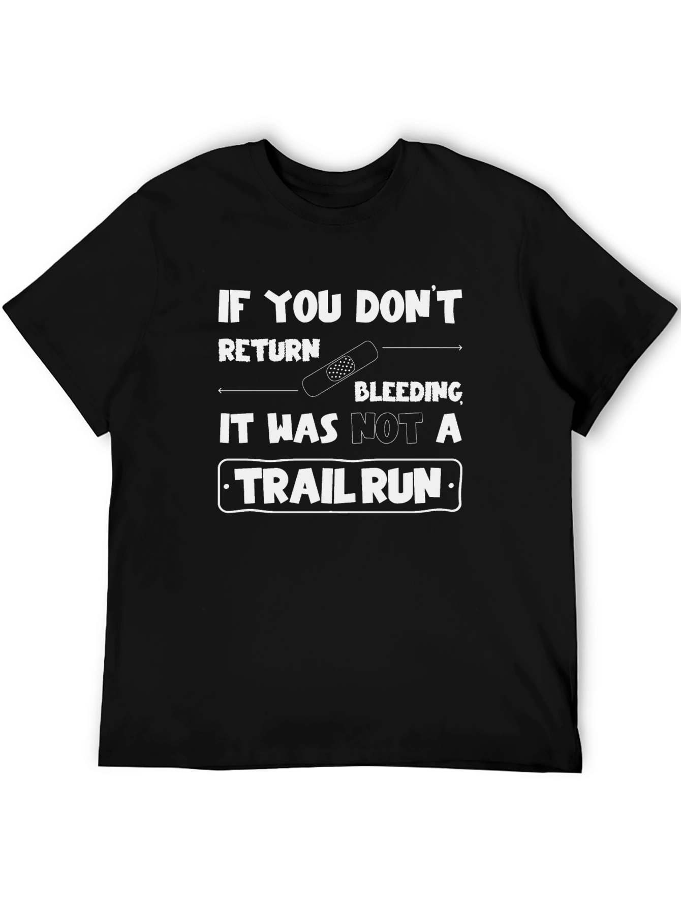 Trail Run T-Shirt: If You Dont Return Bleeding...
