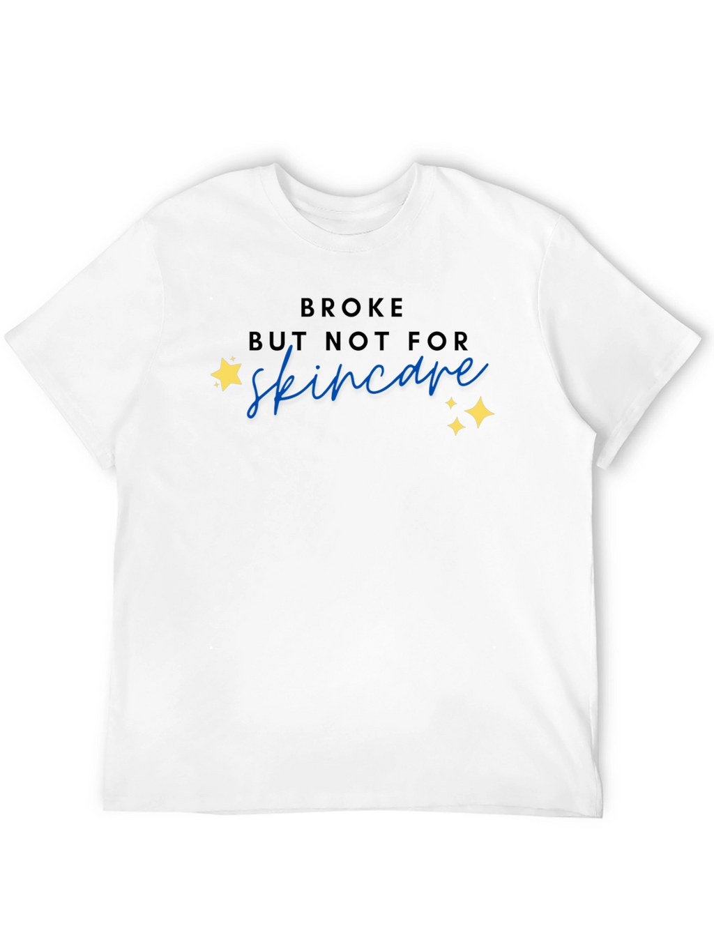 Broke But Not For Skincare T-Shirt
