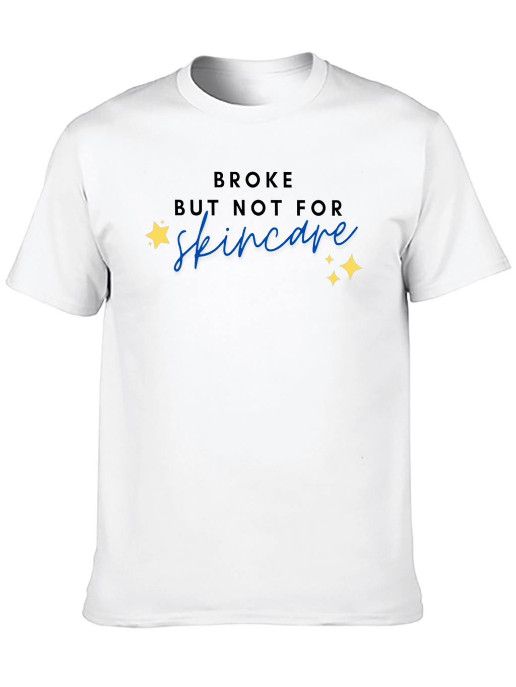 Broke But Not For Skincare T-Shirt