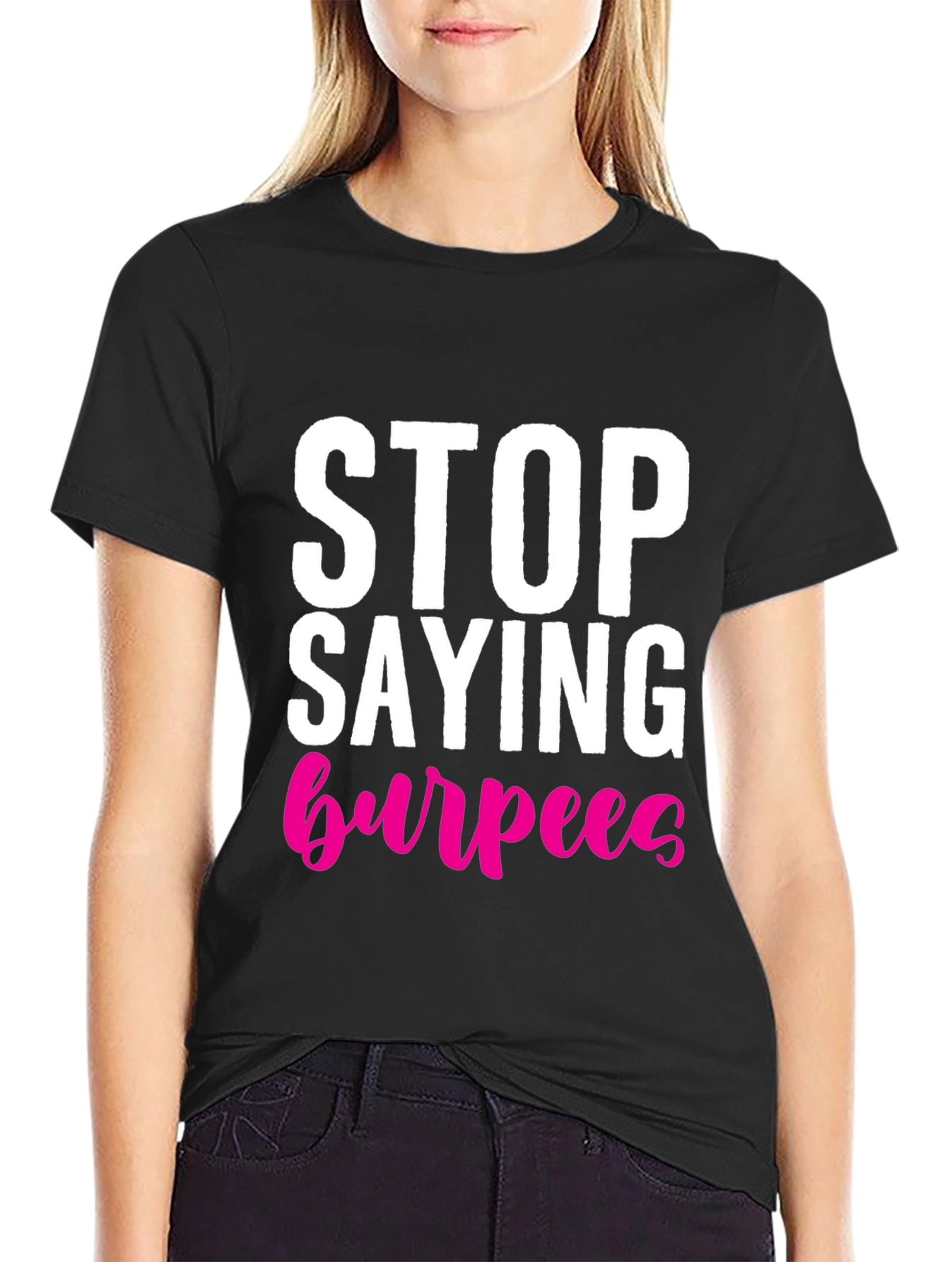 Stop Saying Burpees T-Shirt - Fitness Workout Tee