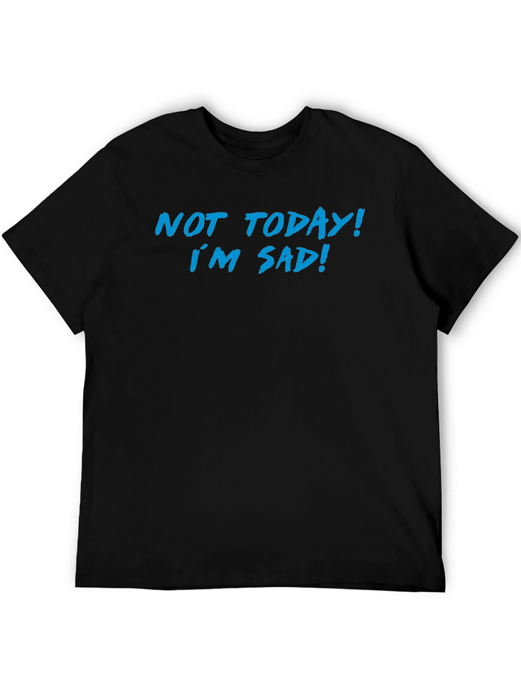 Not Today Im Sad Graphic T-Shirt