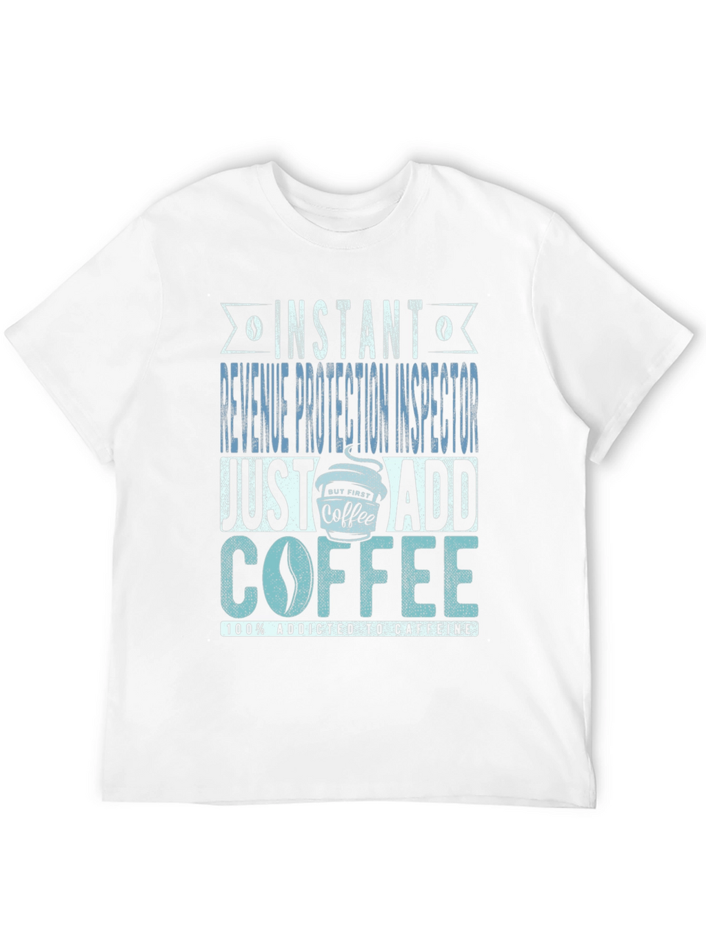 Instant Revenue Protection Inspector Add Coffee T-Shirt