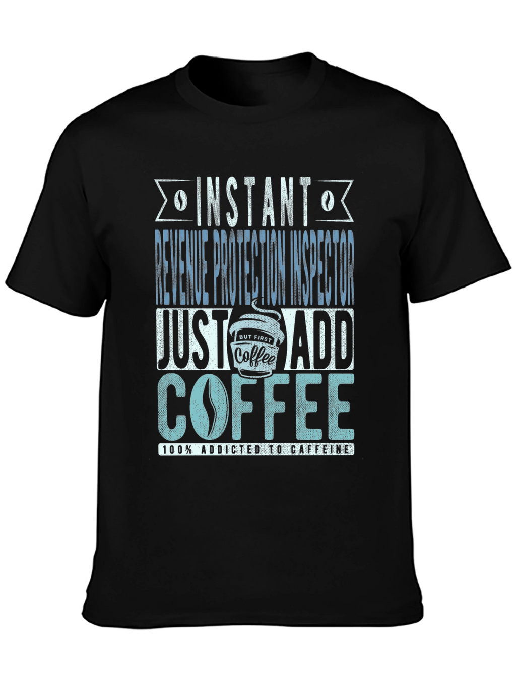 Instant Revenue Protection Inspector Add Coffee T-Shirt