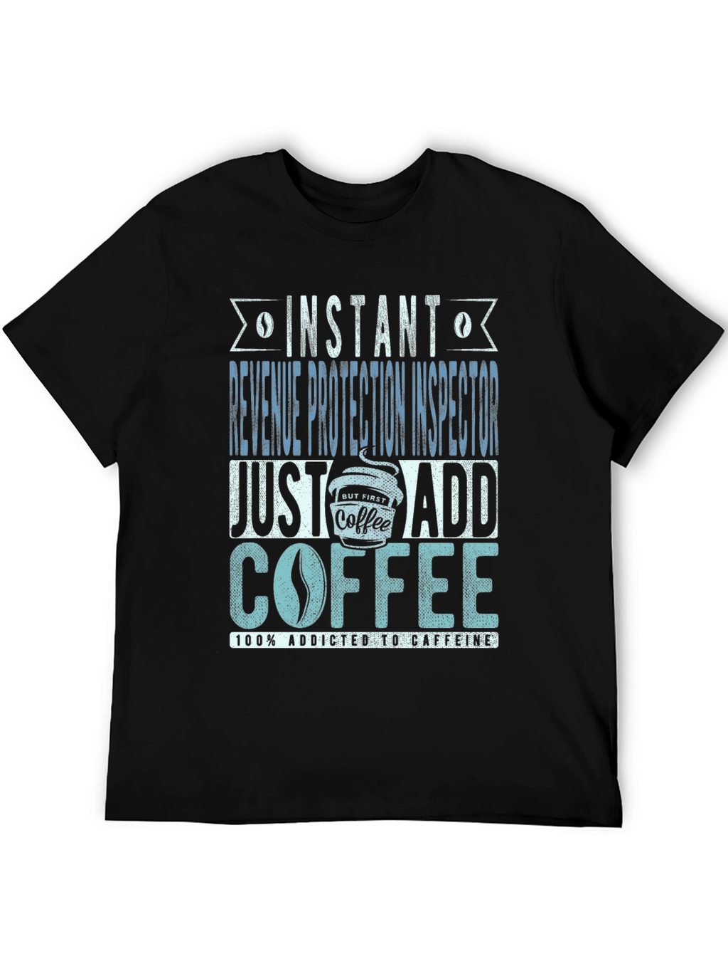 Instant Revenue Protection Inspector Add Coffee T-Shirt