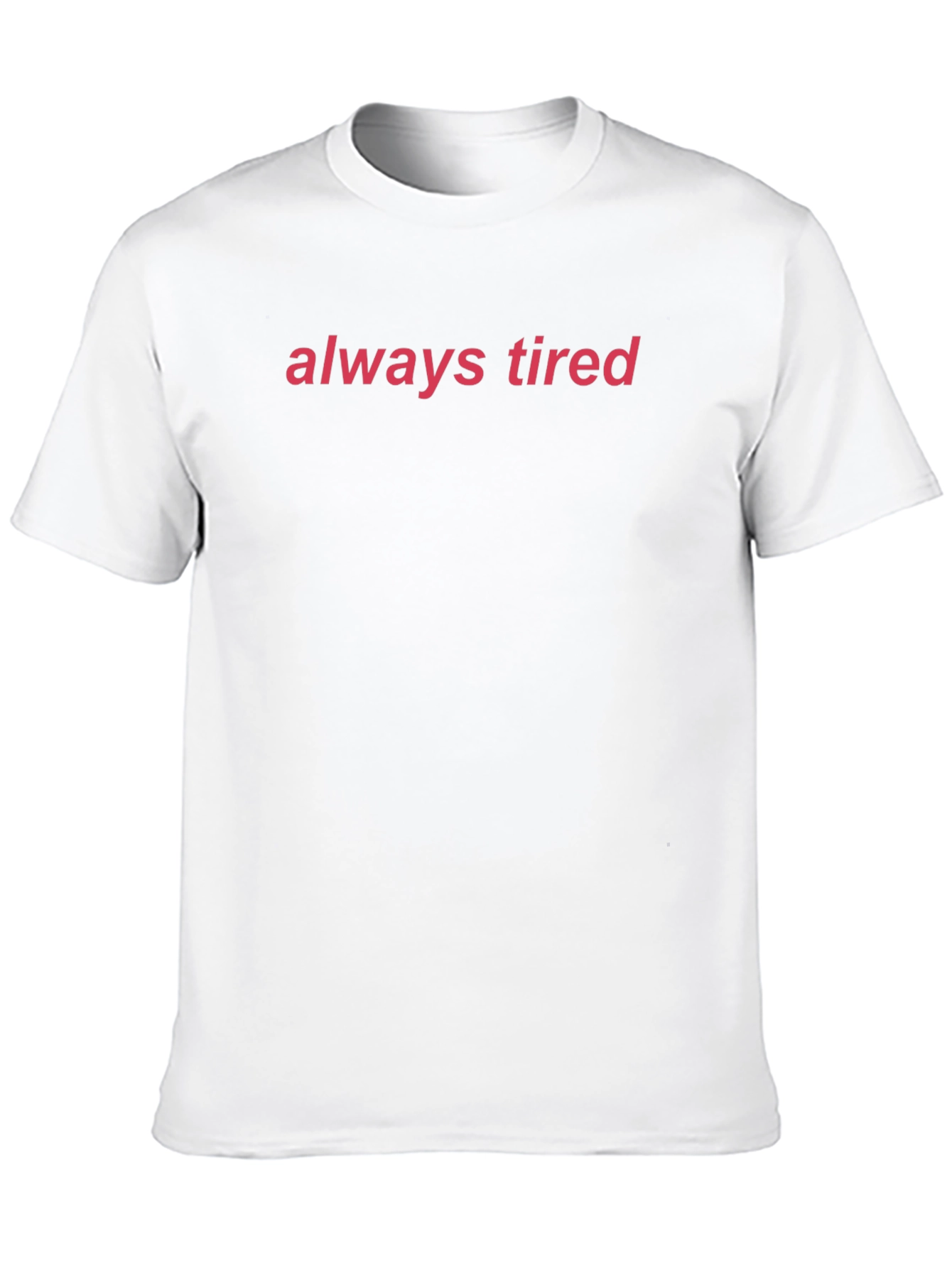 Always Tired Graphic Tee - Comfortable Everyday Wear