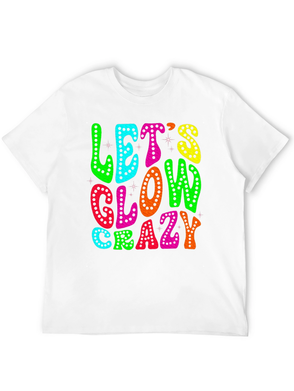 Lets Glow Crazy T-Shirt