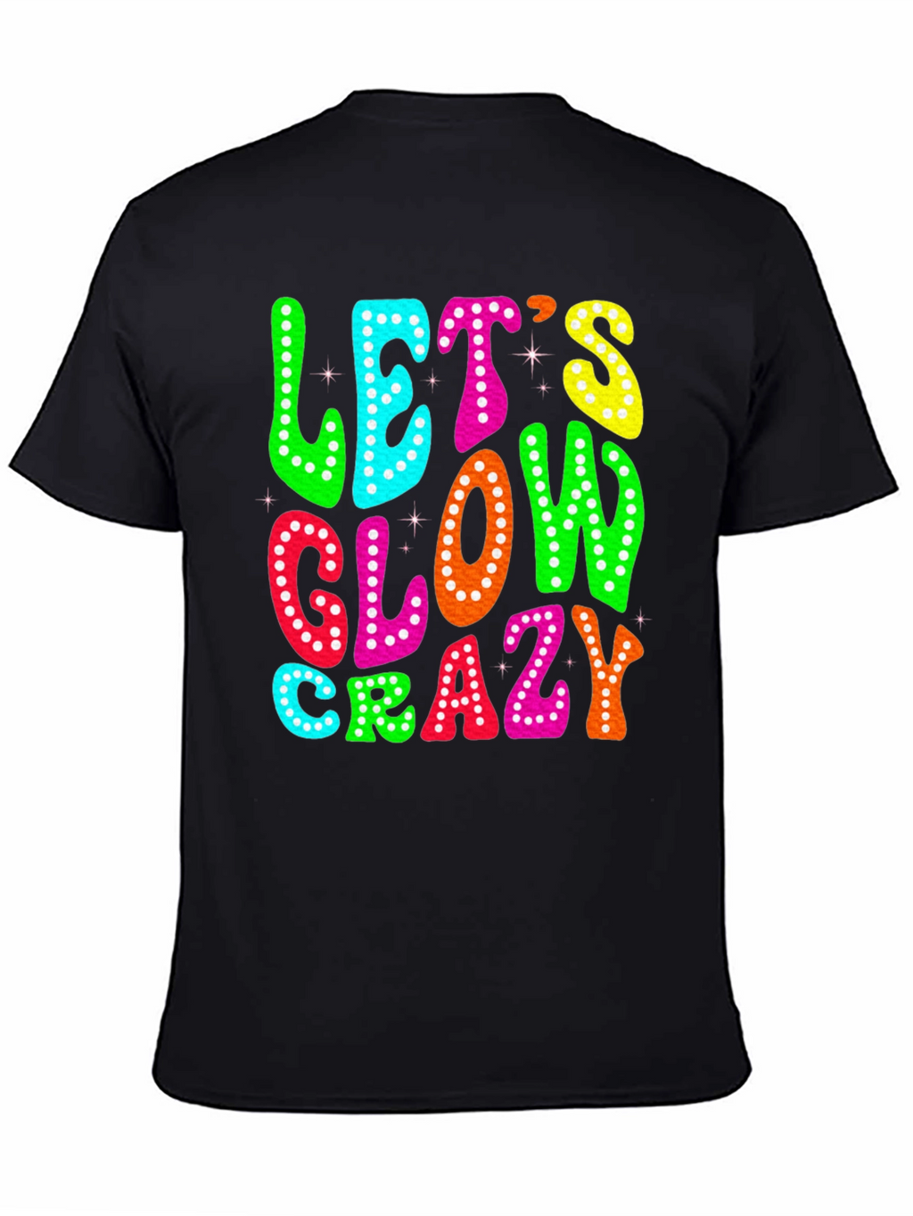 Lets Glow Crazy T-Shirt