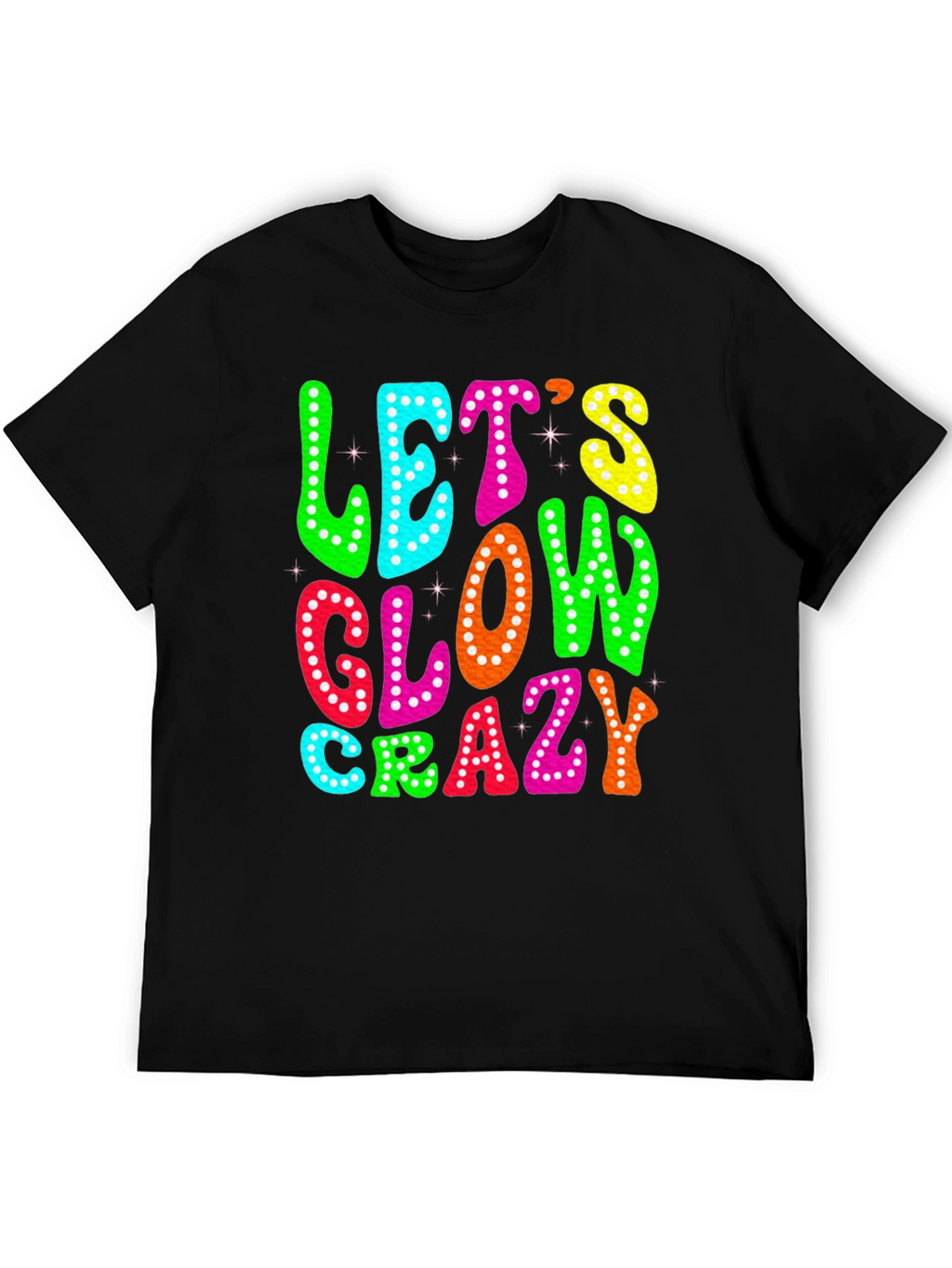 Lets Glow Crazy T-Shirt