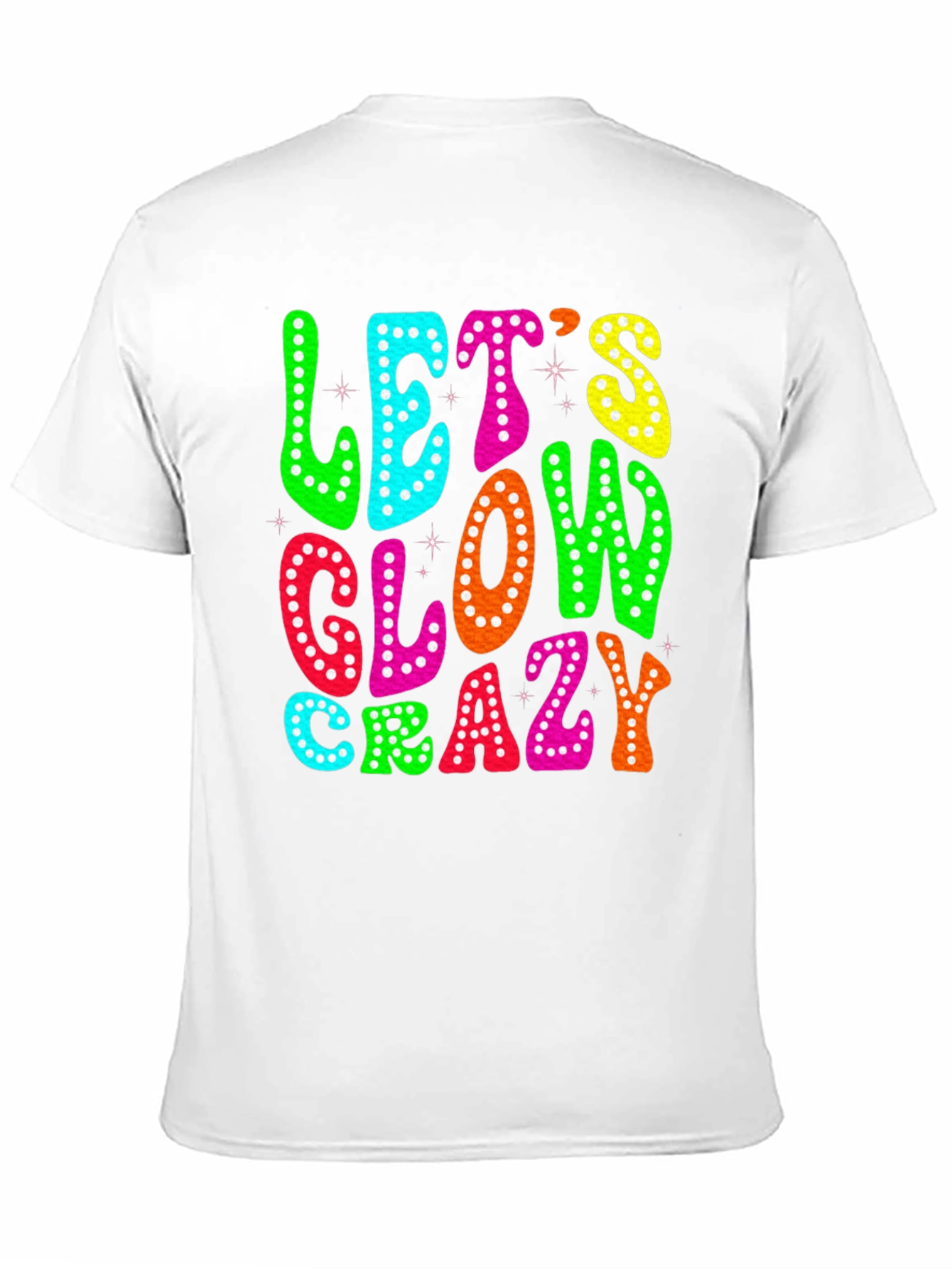Lets Glow Crazy T-Shirt
