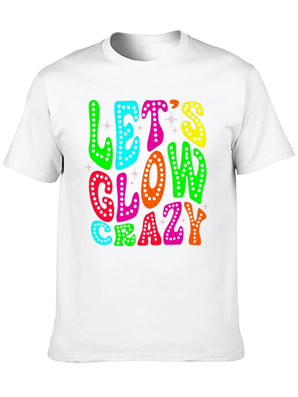 Lets Glow Crazy T-Shirt