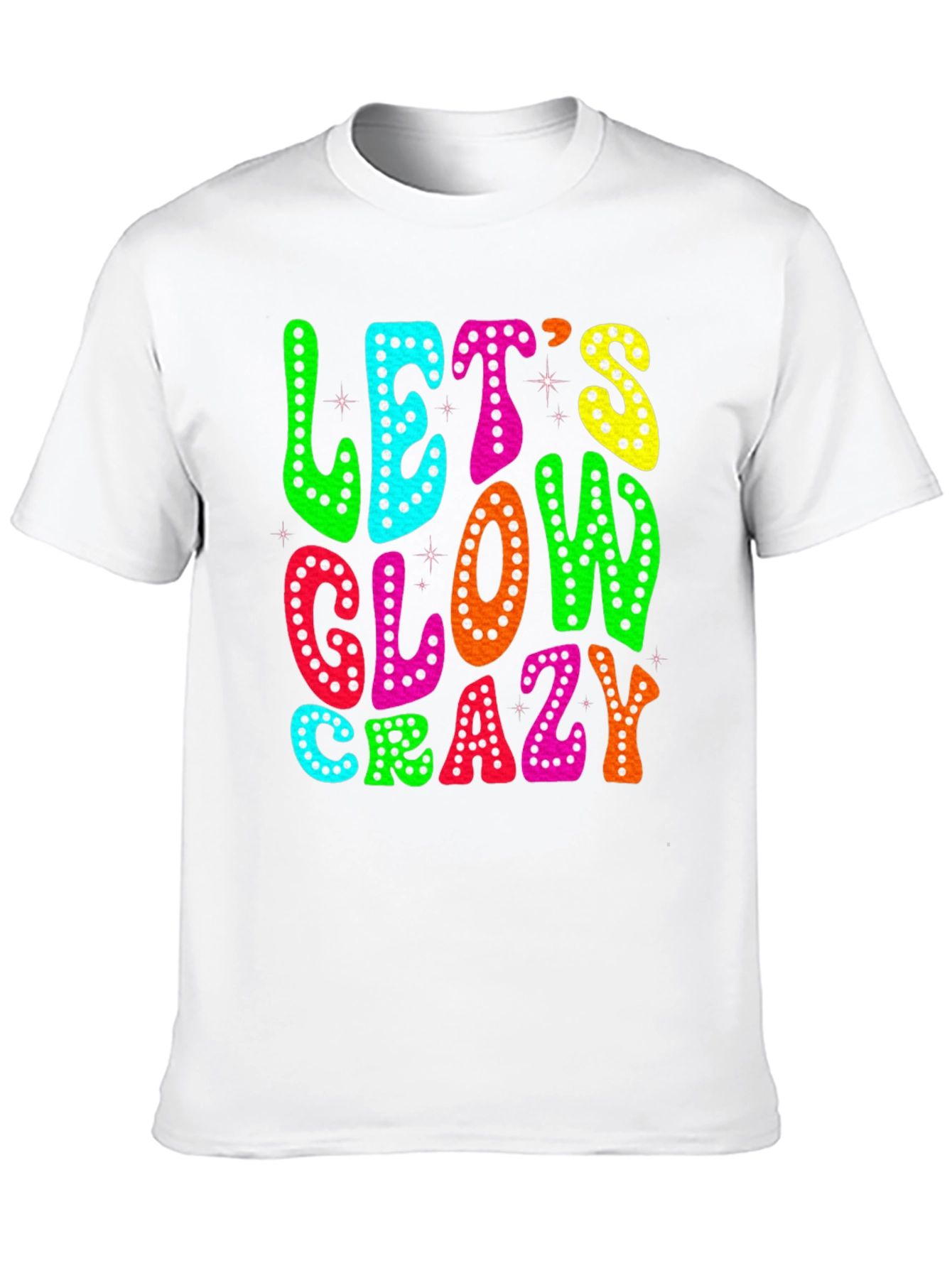 Lets Glow Crazy T-Shirt