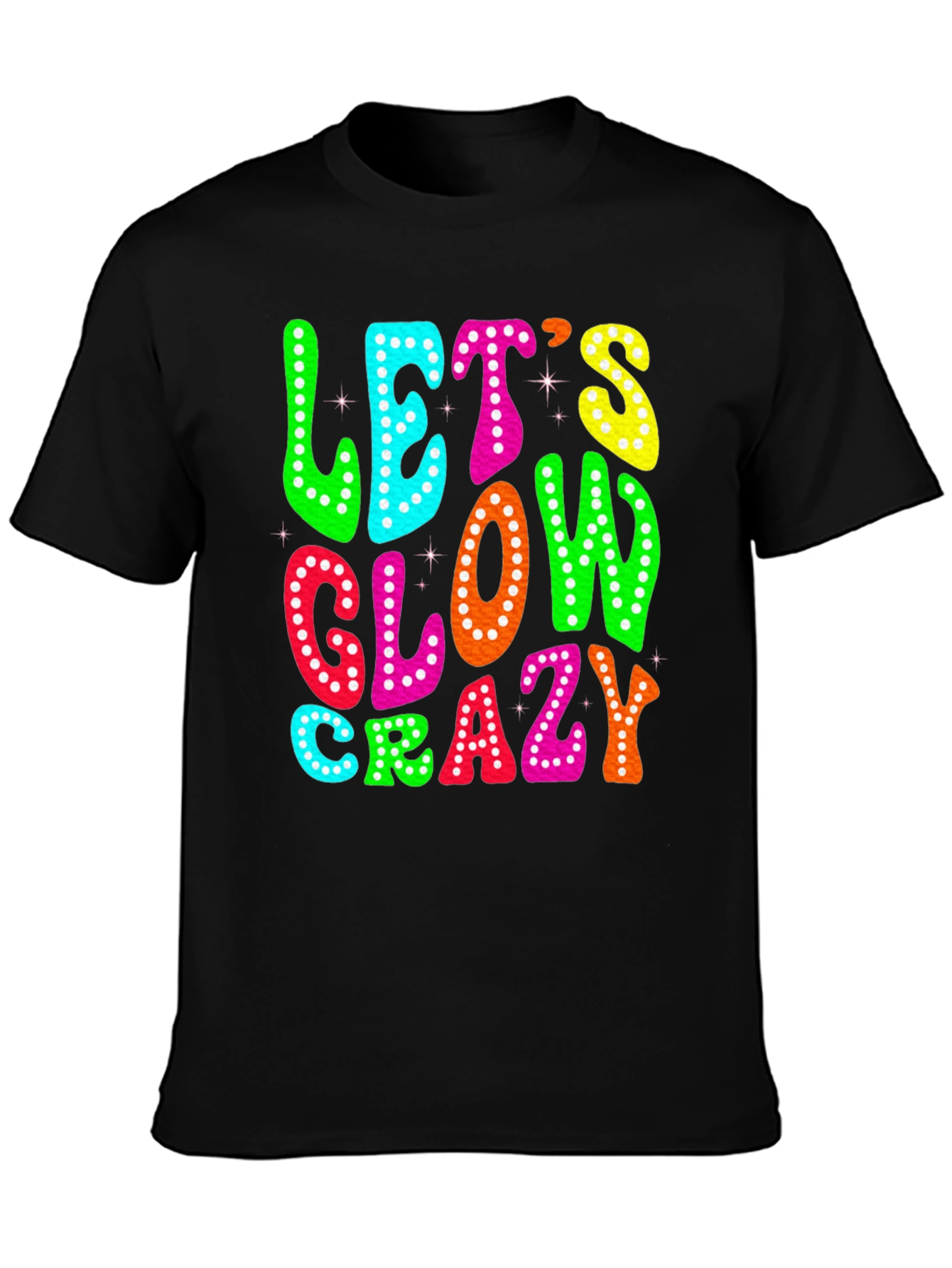 Lets Glow Crazy T-Shirt