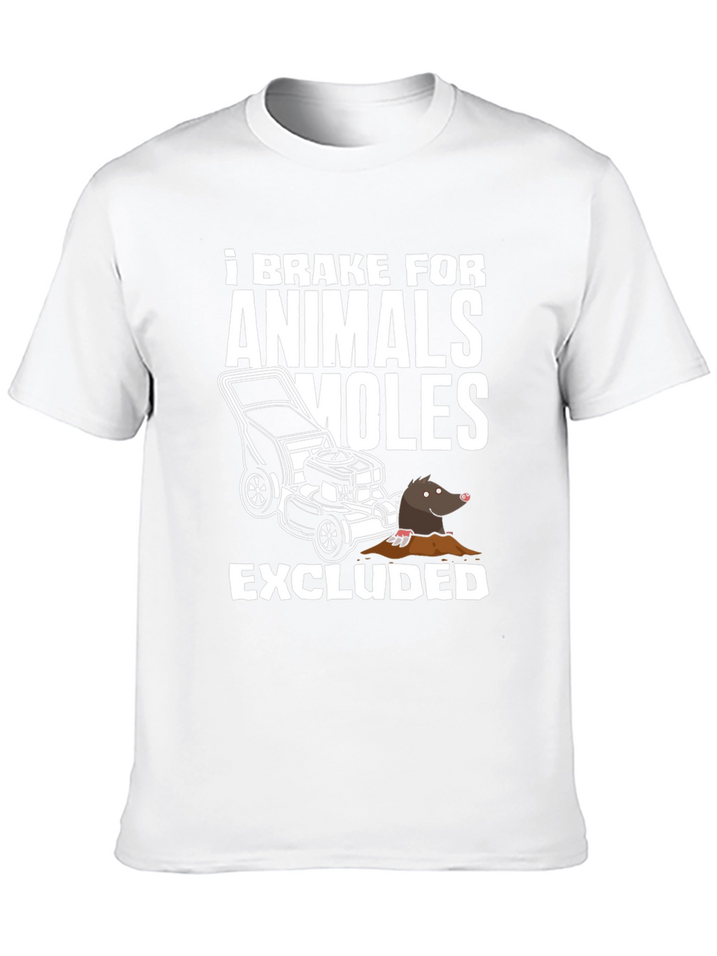 I Brake For Animals (Moles Excluded) T-Shirt