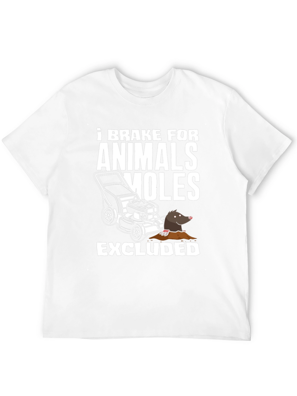 I Brake For Animals (Moles Excluded) T-Shirt