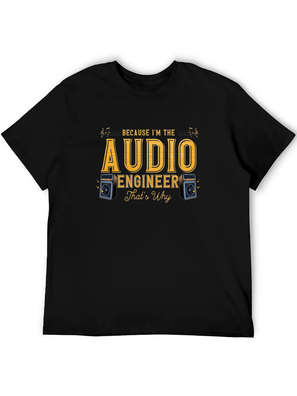 Audio Engineer T-Shirt - Because Im The Audio Engineer