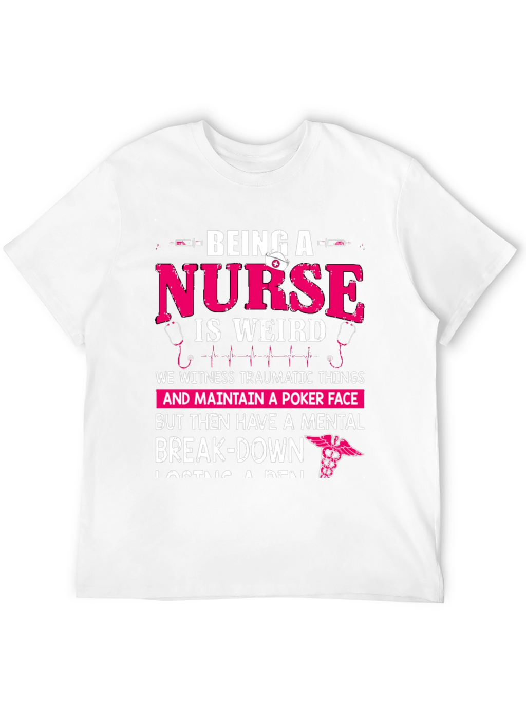 Being a Nurse Graphic T-Shirt - Funny Nurse Tee