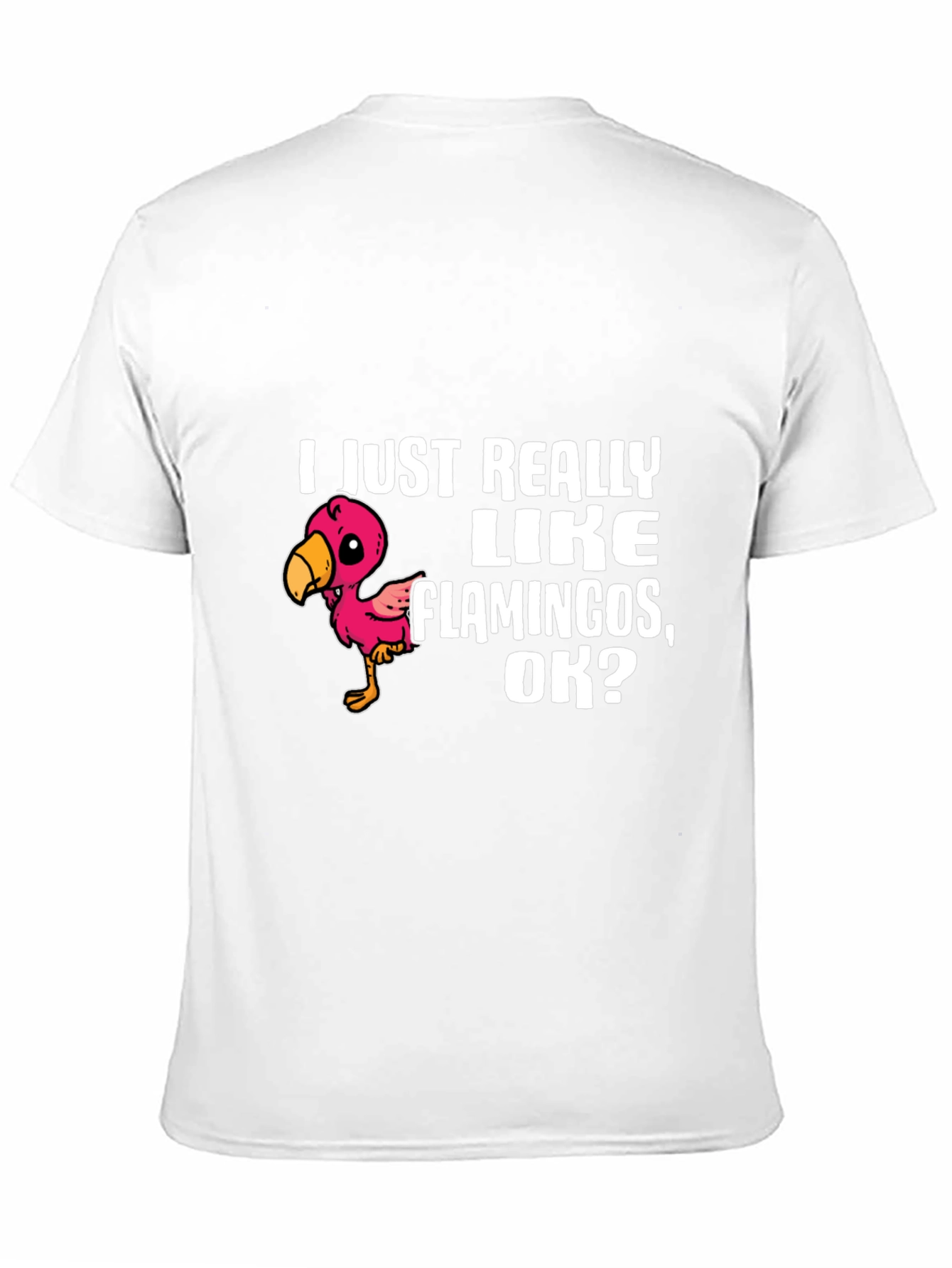 Flamingo Lover T-Shirt - I Just Really Like Flamingos OK?