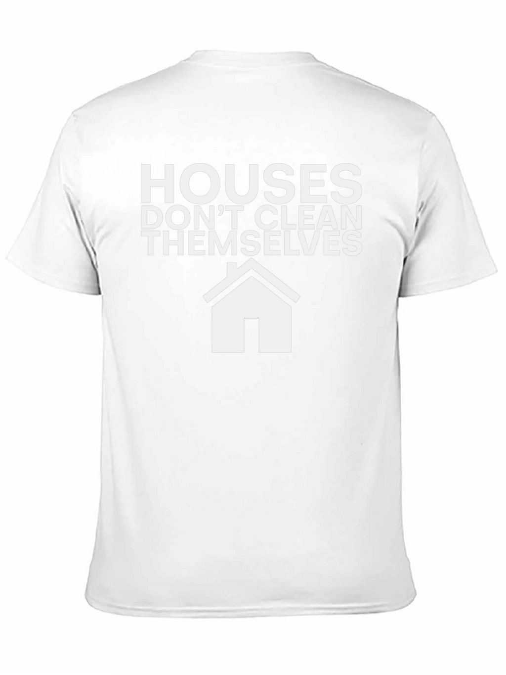 Funny Cleaning T-Shirt: Houses Dont Clean Themselves!