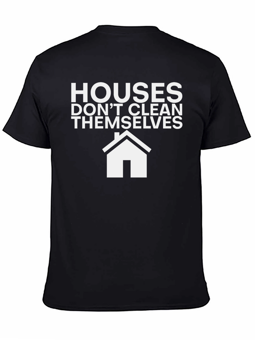 Funny Cleaning T-Shirt: Houses Dont Clean Themselves!