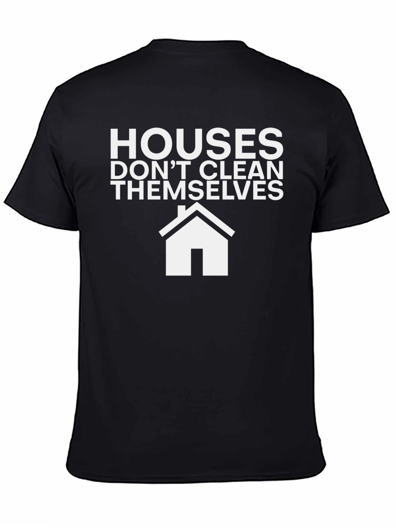 Funny Cleaning T-Shirt: Houses Dont Clean Themselves!