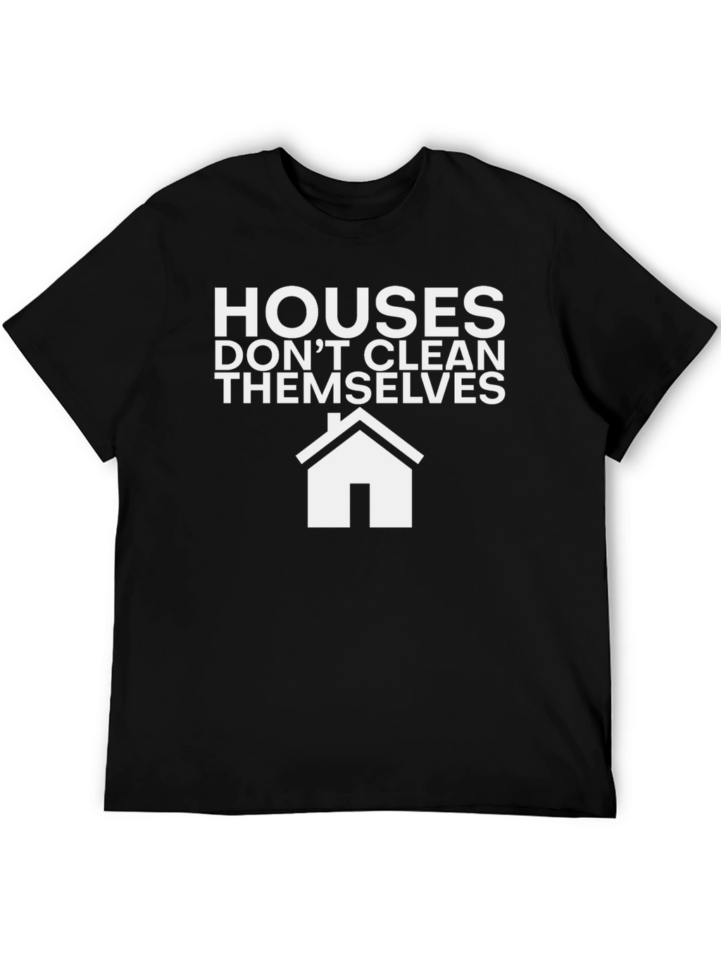 Funny Cleaning T-Shirt: Houses Dont Clean Themselves!