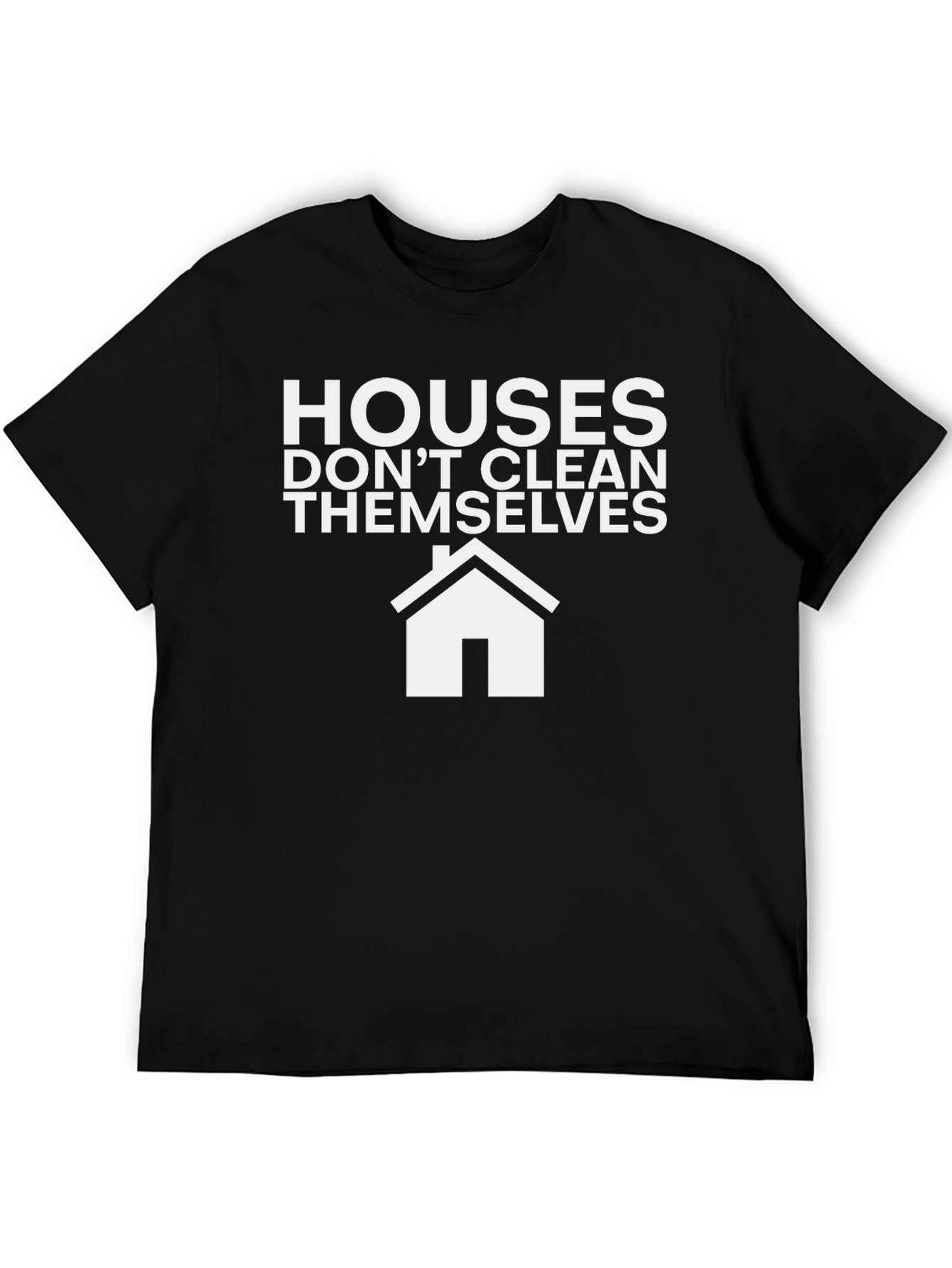 Funny Cleaning T-Shirt: Houses Dont Clean Themselves!