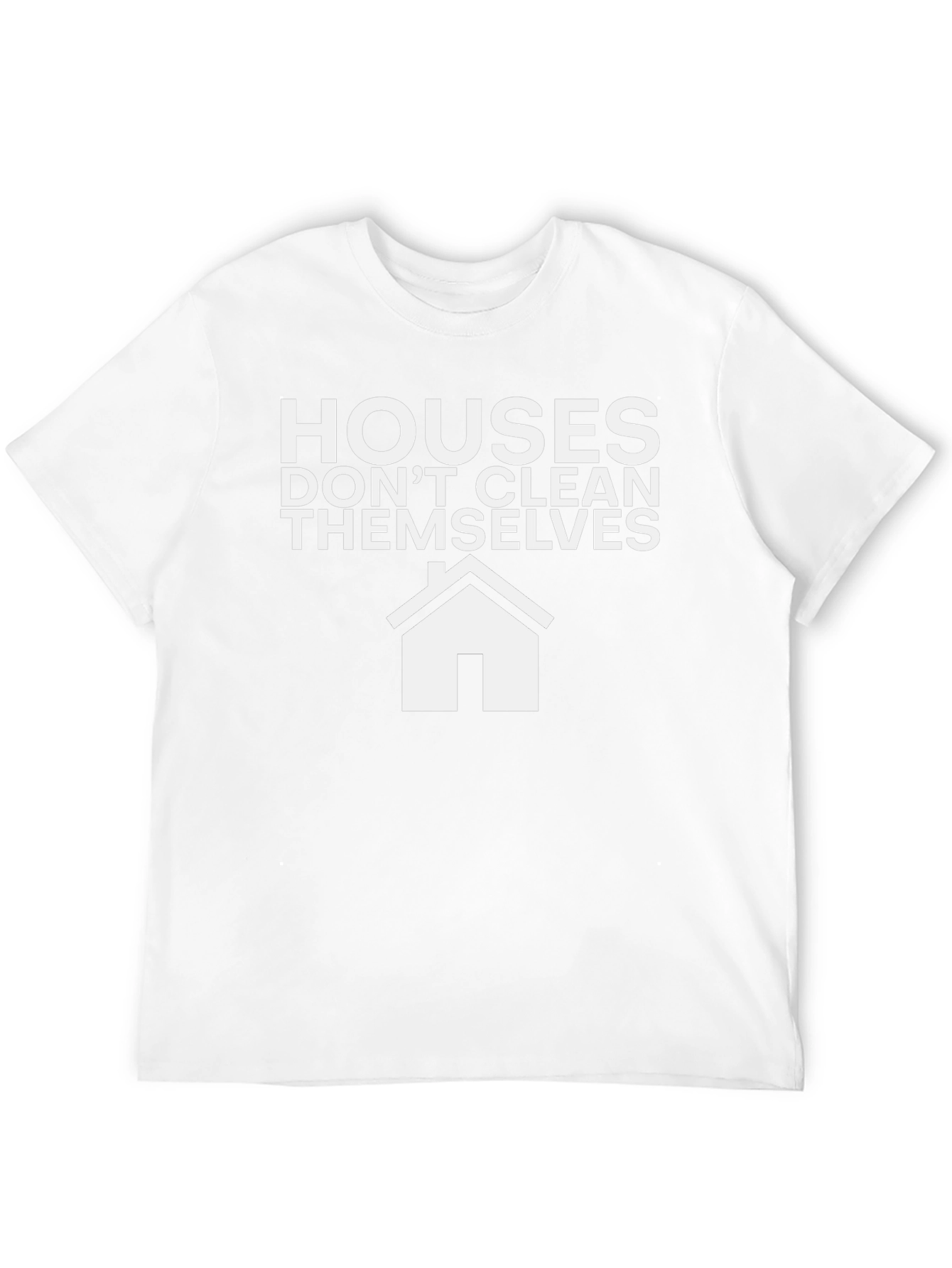 Funny Cleaning T-Shirt: Houses Dont Clean Themselves!