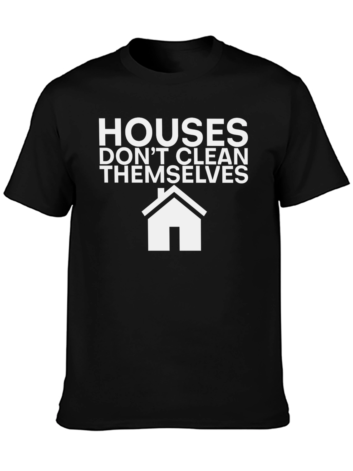 Funny Cleaning T-Shirt: Houses Dont Clean Themselves!