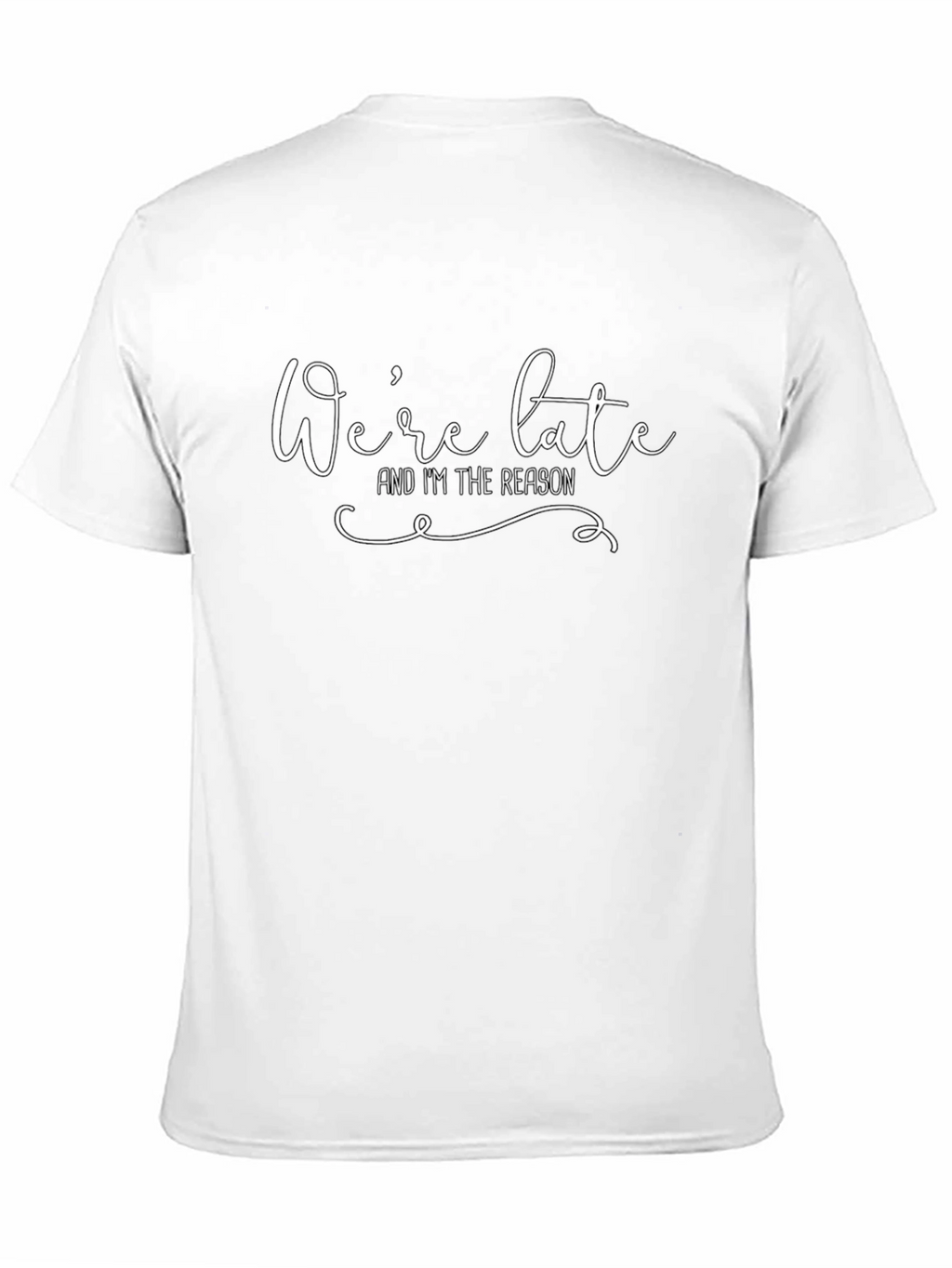 Were Late Im The Reason Graphic T-Shirt