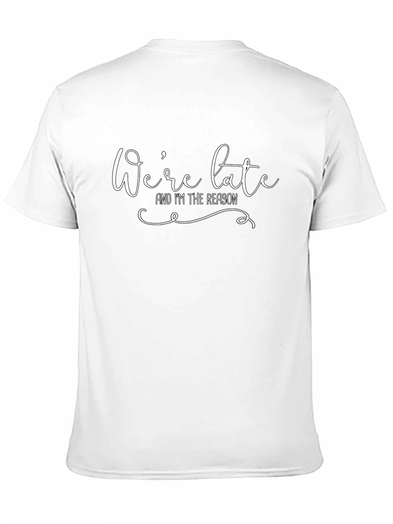 Were Late Im The Reason Graphic T-Shirt