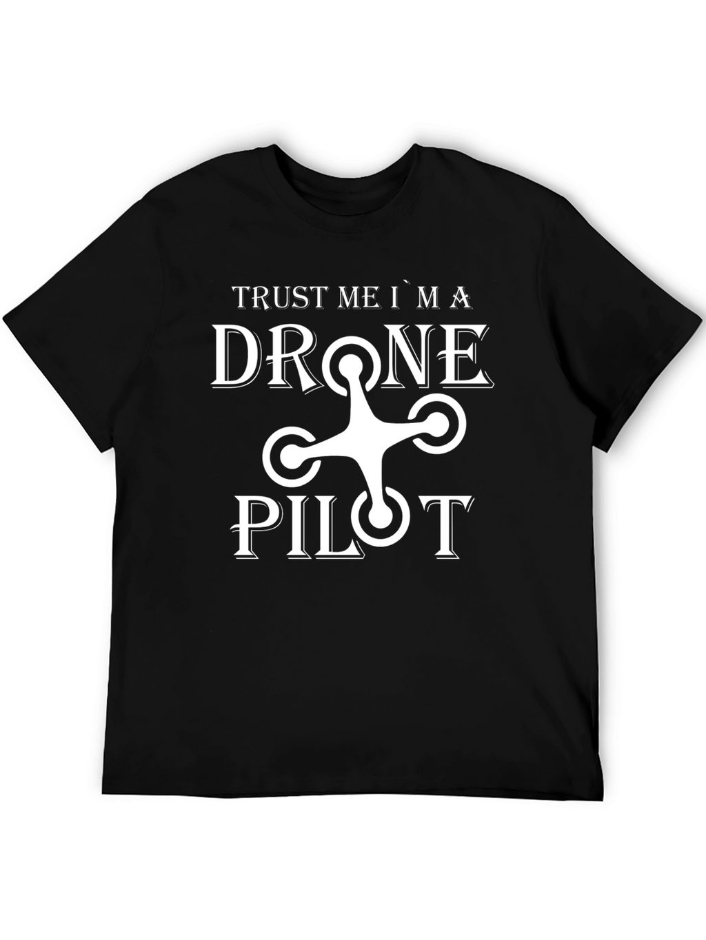 Trust Me Im a Drone Pilot T-Shirt