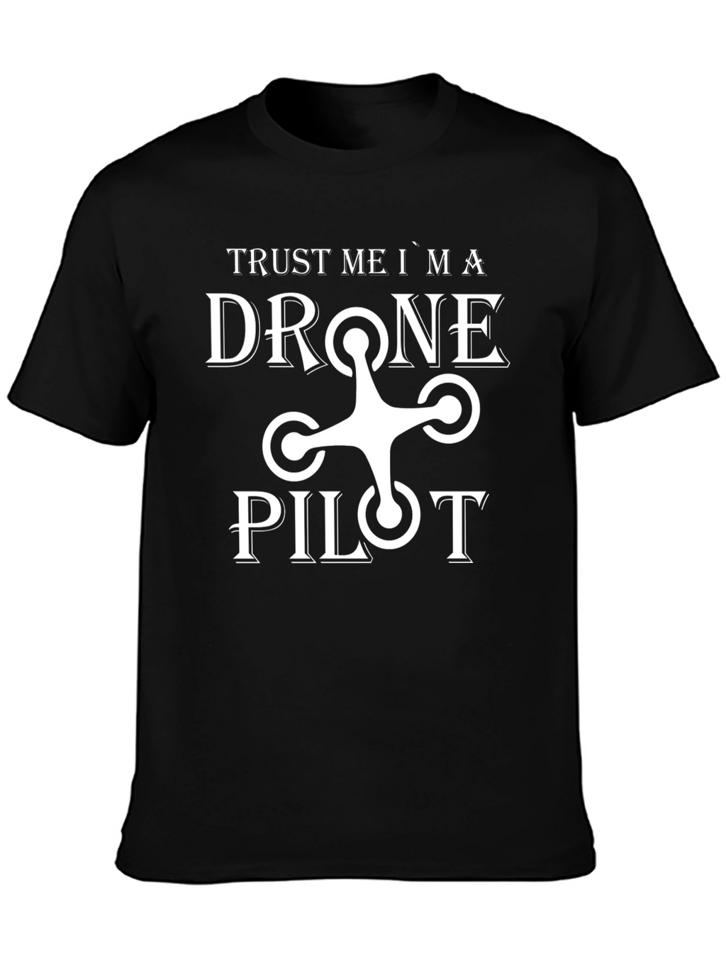 Trust Me Im a Drone Pilot T-Shirt