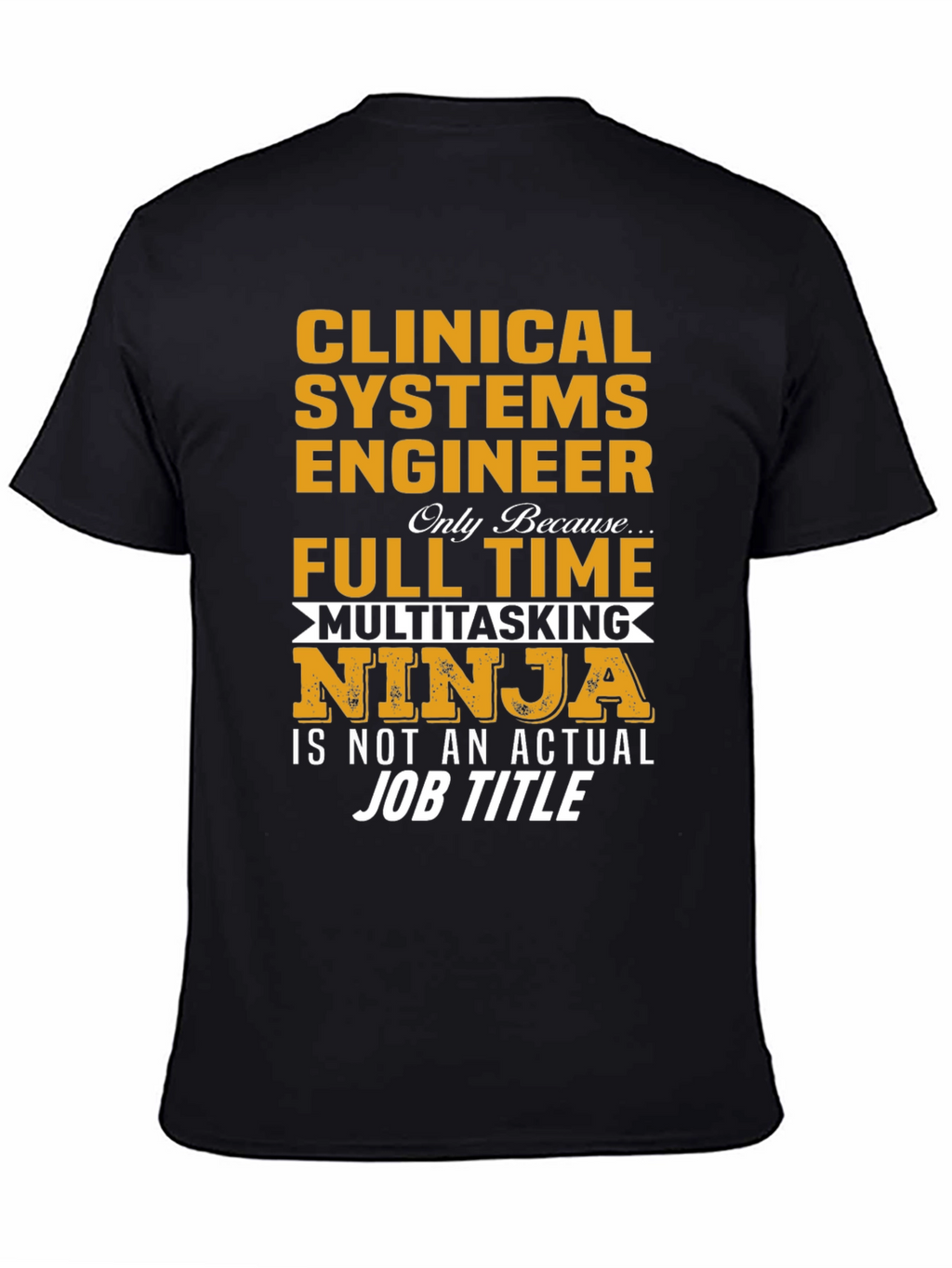 Clinical Systems Engineer Full Time Multitasking Ninja T-Shirt