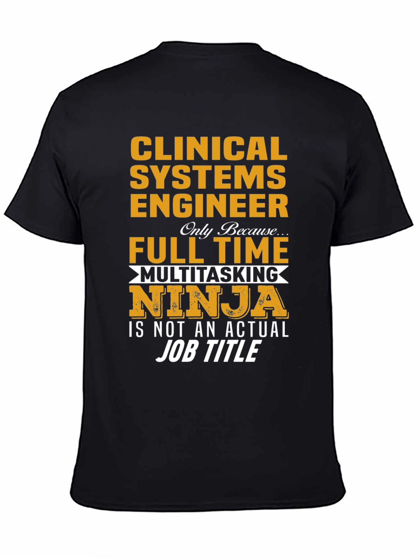 Clinical Systems Engineer Full Time Multitasking Ninja T-Shirt