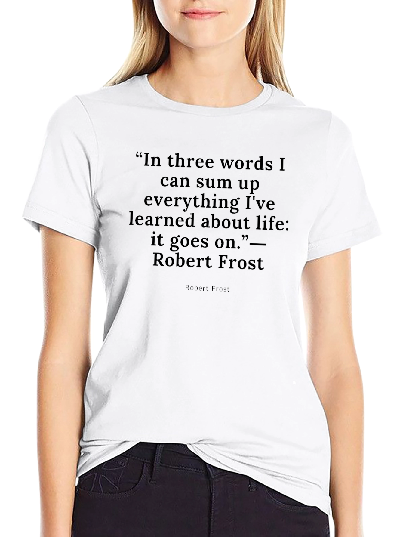 Robert Frost Quote T-Shirt -  It Goes On