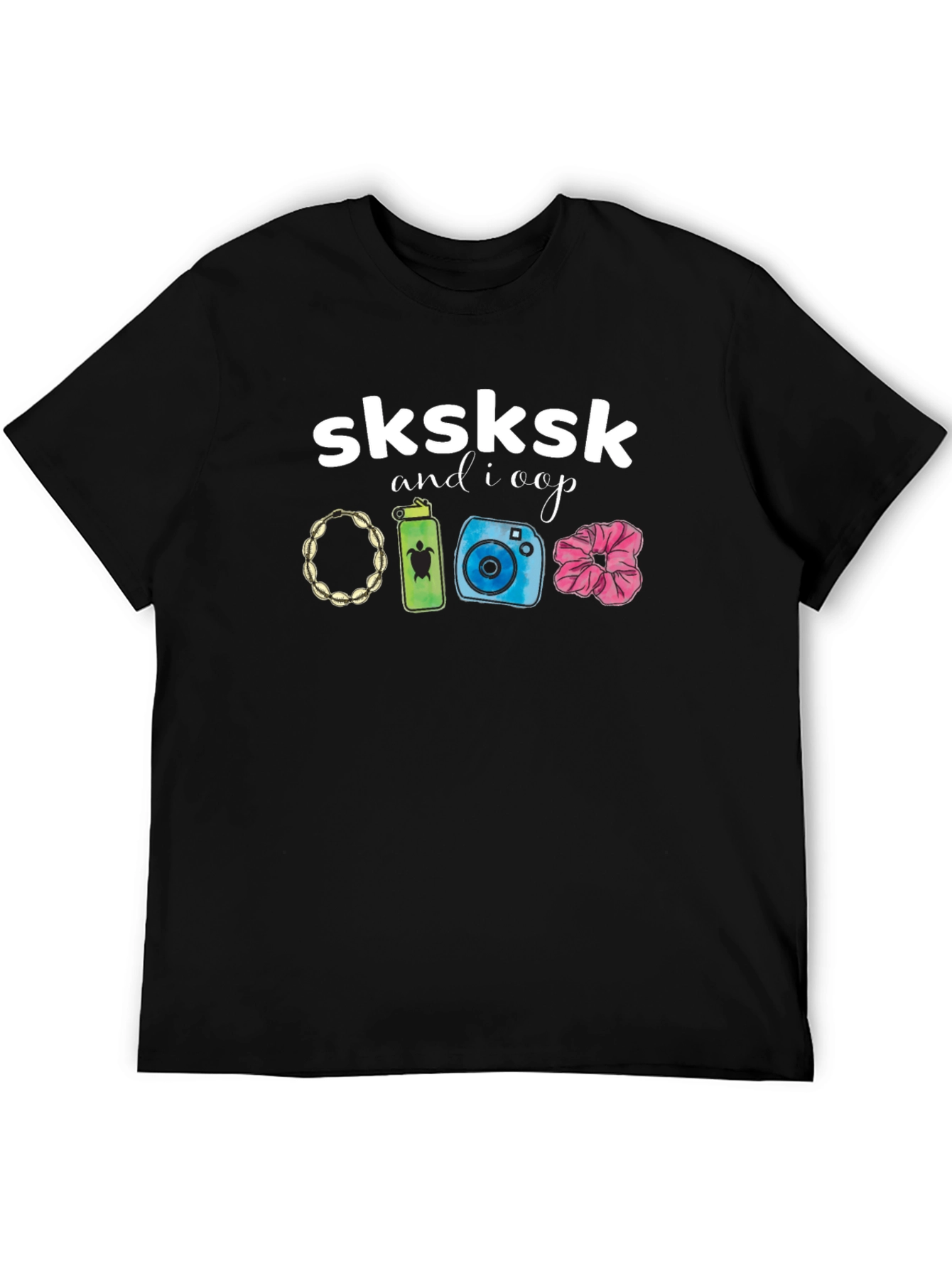 Sksksk and I Oop T-Shirt