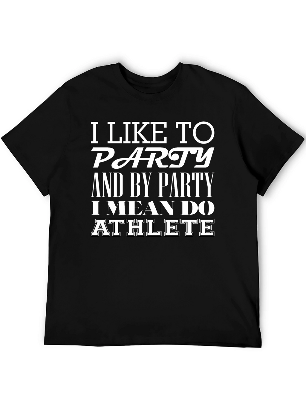 Funny Athlete T-Shirt - I Like to Party