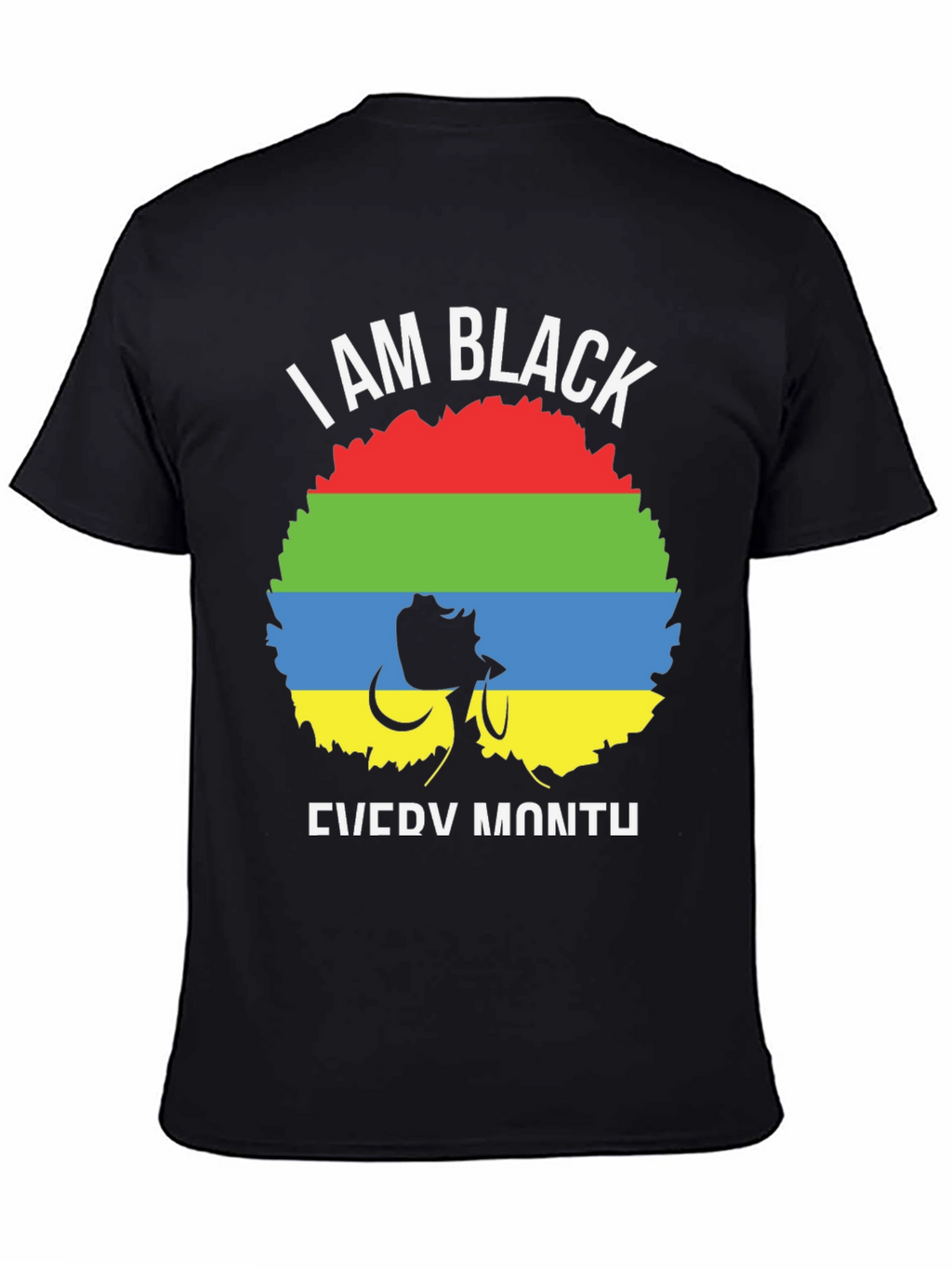 I Am Black Every Month T-Shirt