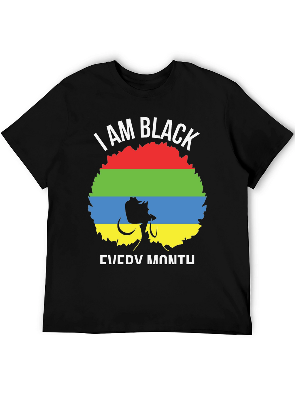 I Am Black Every Month T-Shirt