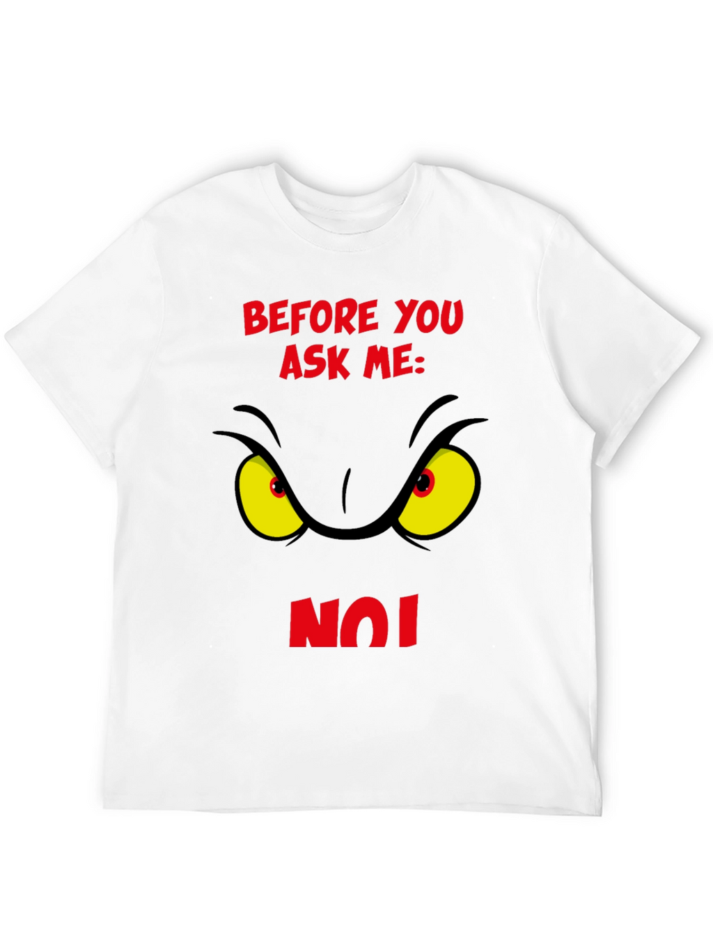 Grinch Eye Before You Ask Me No T-Shirt
