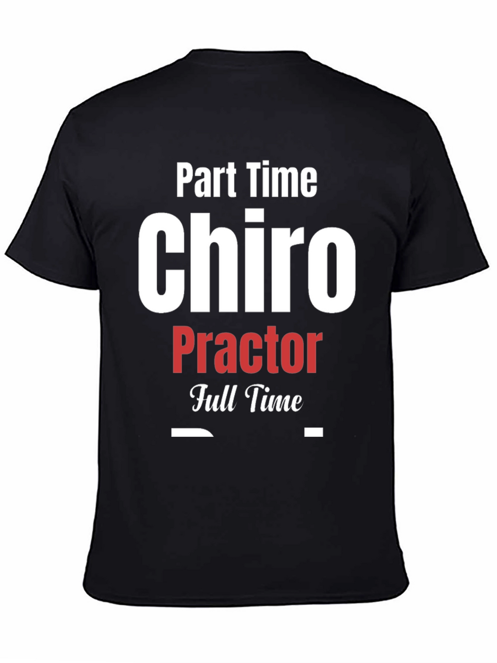 Part Time Chiro Full Time T-Shirt - Black