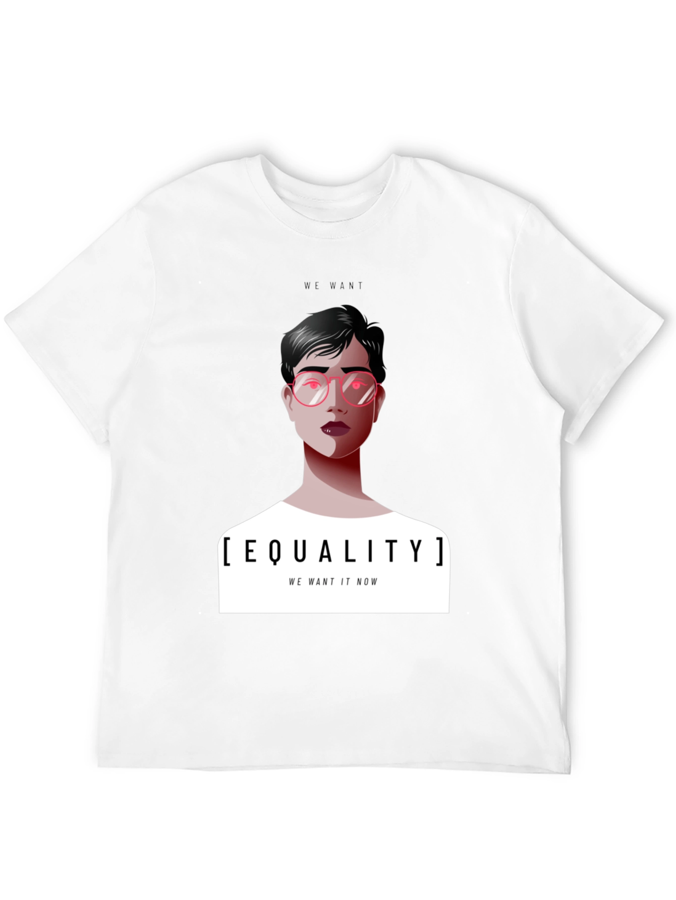 Equality T-Shirt - We Want It Now Graphic Tee