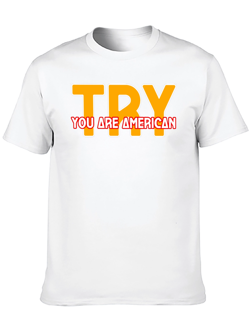 Try You are American T-Shirt